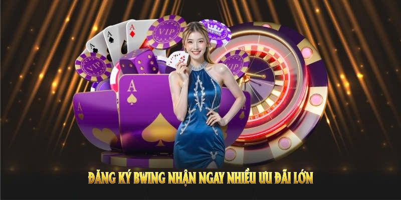 Đăng ký BWING nhận ngay nhiều ưu đãi lớn