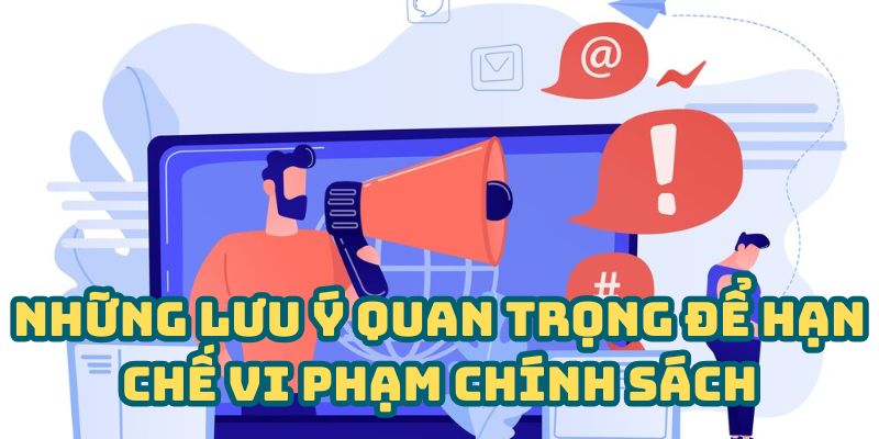 Những chú ý quan trọng để hạn chế vi phạm chính sách
