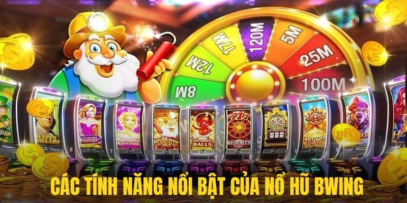 Hàng tá tính năng đặc biệt của nổ hũ BWING hỗ trợ người chơi tối đa