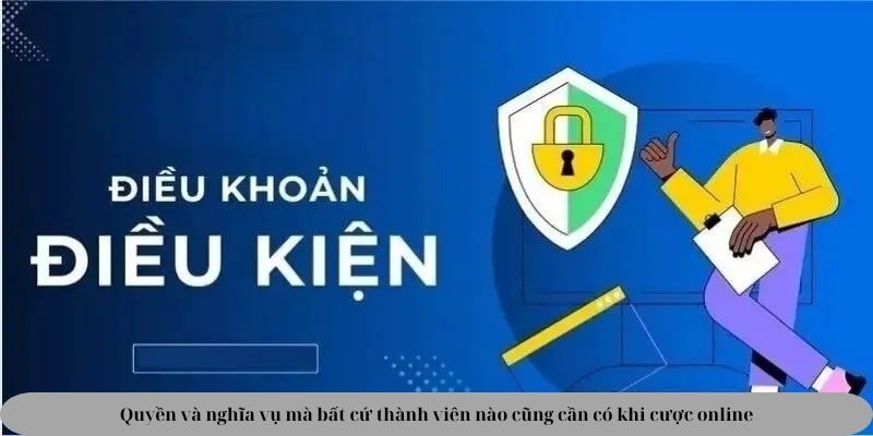 Quyền và nghĩa vụ mà bất cứ thành viên nào cũng cần có khi cược online