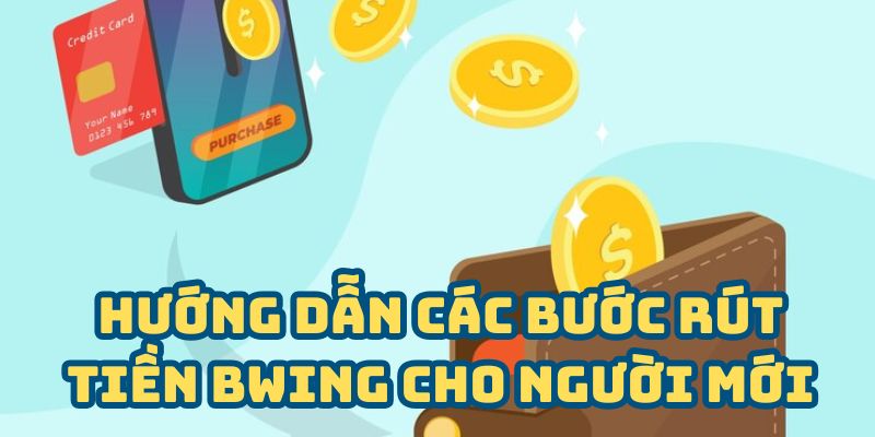 Hướng dẫn các bước rút tiền tại BWING cho người mới